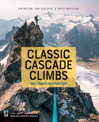 Classic Cascade Climbs : Sélection d'itinéraires dans l'État de Washington - Classic Cascade Climbs: Select Routes in Washington State