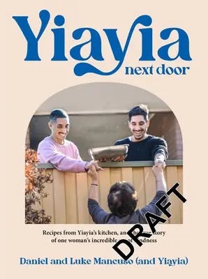 Yiayia Next Door : Les recettes de la cuisine de Yiayia et l'histoire vraie de l'incroyable acte de bonté d'une femme - Yiayia Next Door: Recipes from Yiayia's Kitchen, and the True Story of One Woman's Incredible Act of Kindness