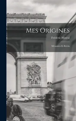 Mes Origines : Mmoires Et Rcits - Mes Origines: Mmoires Et Rcits