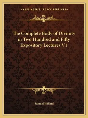 Le Corps complet de la Divinité en deux cent cinquante conférences expositives V1 - The Complete Body of Divinity in Two Hundred and Fifty Expository Lectures V1