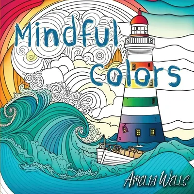 Mindful Colors : un livre de coloriage pour adultes qui soulage le stress et l'anxiété - Mindful Colors: an Adult Coloring Book Relieving Stress and Anxiety