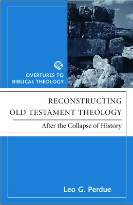 Reconstruire la théologie de l'Ancien Testament : Après l'effondrement de l'histoire, deuxième édition - Reconstructing Old Testament Theology: After the Collapse of History, Second Edition