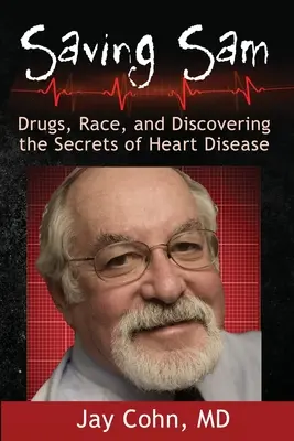 Sauver Sam : Drogues, race et découverte des secrets des maladies cardiaques - Saving Sam: Drugs, Race, and Discovering the Secrets of Heart Disease