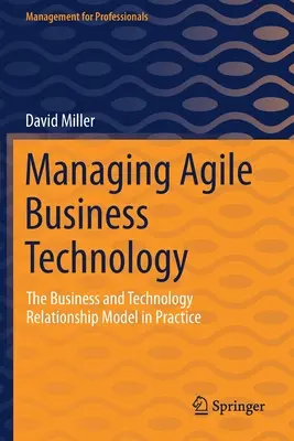 Gérer les technologies d'entreprise agiles : Le modèle de relation entre l'entreprise et la technologie dans la pratique - Managing Agile Business Technology: The Business and Technology Relationship Model in Practice