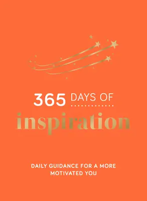 365 jours d'inspiration : Des conseils quotidiens pour vous motiver davantage - 365 Days of Inspiration: Daily Guidance for a More Motivated You