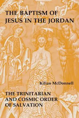 Le baptême de Jésus dans le Jourdain : l'ordre trinitaire et cosmique du salut - Baptism of Jesus in the Jordan: The Trinitarian and Cosmic Order of Salvation