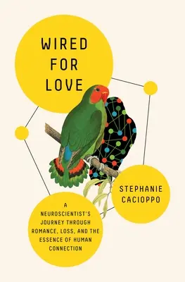 Les fils de l'amour : Le voyage d'un neuroscientifique à travers le romantisme, la perte et l'essence de la connexion humaine - Wired for Love: A Neuroscientist's Journey Through Romance, Loss, and the Essence of Human Connection