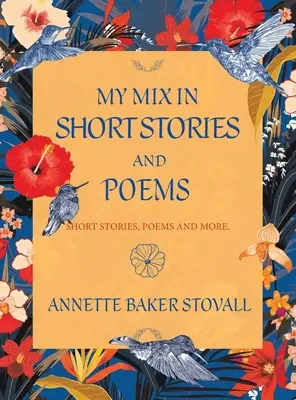 Mon mélange de nouvelles et de poèmes : Histoires courtes, poèmes et autres - My Mix in Short Stories and Poems: Short Stories, Poems and More