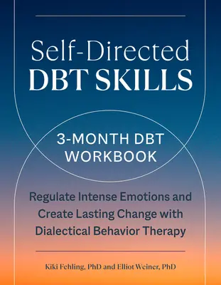 Compétences autodirigées en matière de Dbt : Un cahier d'exercices Dbt de 3 mois pour aider à réguler les émotions intenses - Self-Directed Dbt Skills: A 3-Month Dbt Workbook to Help Regulate Intense Emotions