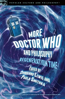 Plus de Doctor Who et de Philosophie : Le temps de la régénération - More Doctor Who and Philosophy: Regeneration Time