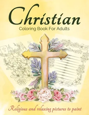 Livre de coloriage chrétien pour adultes et adolescents : Le livre de coloriage de la Bible pour les adultes avec de beaux motifs chrétiens charmants et apaisants et des coloriages d'Écritures. - Christian Coloring Book For Adults And Teens: Bible Coloring Book For Adults With Lovely And Calming Beautiful Christian Patterns And Scripture Colori