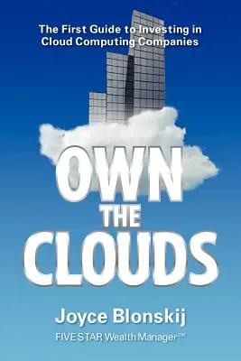 Own the Clouds : Le premier guide d'investissement dans les sociétés d'informatique en nuage - Own the Clouds: The First Guide to Investing in Cloud Computing Companies