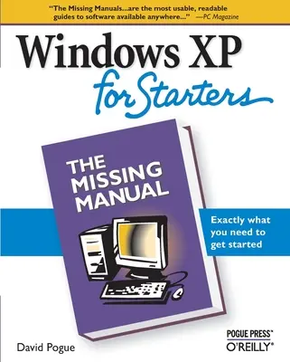 Windows XP pour débutants : Le manuel manquant : Exactement ce dont vous avez besoin pour commencer - Windows XP for Starters: The Missing Manual: Exactly What You Need to Get Started