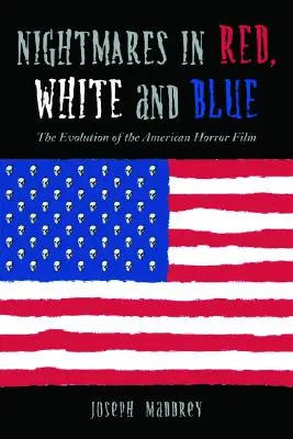 Cauchemars en rouge, blanc et bleu : L'évolution du film d'horreur américain - Nightmares in Red, White and Blue: The Evolution of the American Horror Film