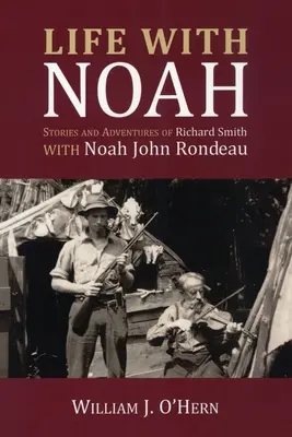 La vie avec Noah : Histoires et aventures de Richard Smith - Life with Noah: Stories and Adventures of Richard Smith