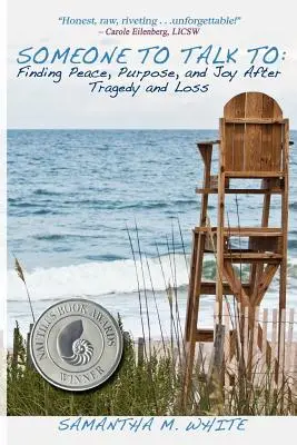 Quelqu'un à qui parler - Trouver la paix, le but et la joie après une tragédie ou une perte ; une recette pour guérir d'un traumatisme ou d'un chagrin - Someone to Talk to - Finding Peace, Purpose, and Joy After Tragedy and Loss; A Recipe for Healing from Trauma and Grief