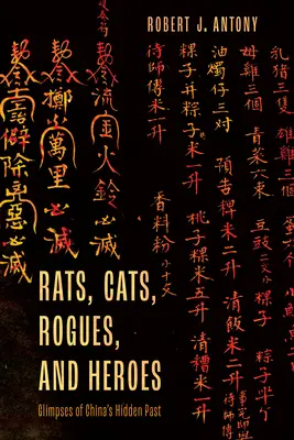 Rats, chats, escrocs et héros : un aperçu du passé caché de la Chine - Rats, Cats, Rogues, and Heroes: Glimpses of China's Hidden Past
