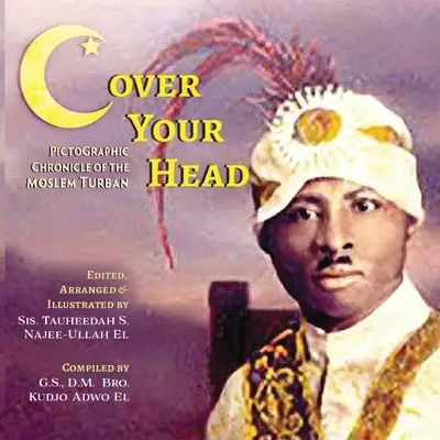 (C)over Your Head : Chronique pictographique du turban musulman - (C)over Your Head: A Pictographic Chronicle of the Moslem Turban