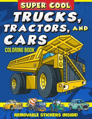 Livre de coloriage sur les camions, les tracteurs et les voitures super cool : Apprends comment les véhicules nous aident à accomplir nos tâches ! - Super Cool Trucks, Tractors, and Cars Coloring Book: Learn How Vehicles Help Us Get Stuff Done!