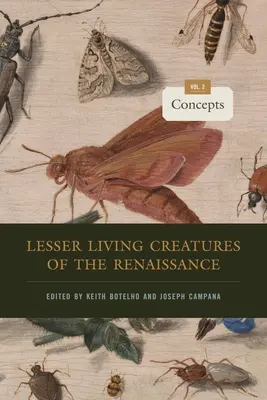 Les petites créatures vivantes de la Renaissance : Volume 2, Concepts - Lesser Living Creatures of the Renaissance: Volume 2, Concepts