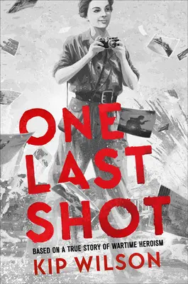 Un dernier coup : D'après une histoire vraie d'héroïsme en temps de guerre : L'histoire de la photographe de guerre Gerda Taro - One Last Shot: Based on a True Story of Wartime Heroism: The Story of Wartime Photographer Gerda Taro