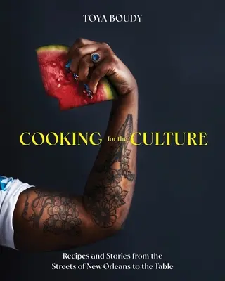 Cuisiner pour la culture : Recettes et histoires des rues de la Nouvelle-Orléans jusqu'à la table - Cooking for the Culture: Recipes and Stories from the New Orleans Streets to the Table