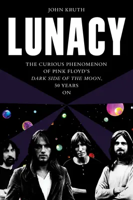 Lunacy : Le curieux phénomène de la face cachée de la lune de Pink Floyd, 50 ans après - Lunacy: The Curious Phenomenon of Pink Floyd's Dark Side of the Moon, 50 Years on