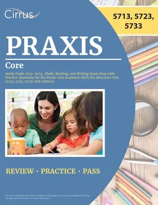 Praxis Core Study Guide 2023-2024 : Le guide de préparation à l'examen de mathématiques, de lecture et d'écriture avec des questions d'entraînement pour l'examen Praxis Core Academic Skills for Educators - Praxis Core Study Guide 2023-2024: Math, Reading, and Writing Exam Prep with Practice Questions for the Praxis Core Academic Skills for Educators Test