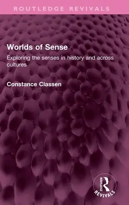 Les mondes des sens : Explorer les sens dans l'histoire et à travers les cultures - Worlds of Sense: Exploring the senses in history and across cultures
