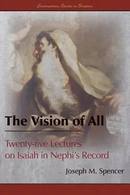 La vision de tous : Vingt-cinq conférences sur Ésaïe dans les annales de Néphi - The Vision of All: Twenty-five Lectures on Isaiah in Nephi's Record