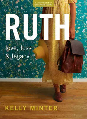 Ruth - Livre d'étude biblique (révisé et augmenté) avec accès vidéo : La perte, l'amour et l'héritage - Ruth - Bible Study Book (Revised & Expanded) with Video Access: Loss, Love & Legacy