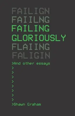 L'échec glorieux et autres essais - Failing Gloriously and Other Essays