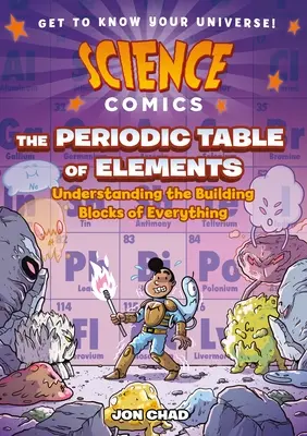 Science Comics : Le tableau périodique des éléments : Comprendre les éléments constitutifs de toute chose - Science Comics: The Periodic Table of Elements: Understanding the Building Blocks of Everything