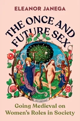 Le sexe d'autrefois et de demain : Le rôle des femmes dans la société à l'époque médiévale - The Once and Future Sex: Going Medieval on Women's Roles in Society