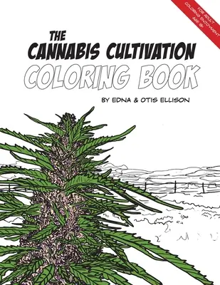 Le livre de coloriage sur la culture du cannabis - The Cannabis Cultivation Coloring Book