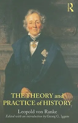 Théorie et pratique de l'histoire : Édité avec une introduction par Georg G. Iggers - The Theory and Practice of History: Edited with an introduction by Georg G. Iggers