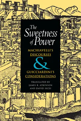 La douceur du pouvoir : Les discours de Machiavel et les considérations de Guicciardini - The Sweetness of Power: Machiavelli's Discourses and Guicciardini's Considerations