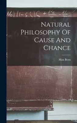Philosophie naturelle de la cause et du hasard - Natural Philosophy Of Cause And Chance