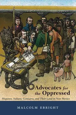 Les défenseurs des opprimés : Hispanos, Indiens, Genzaros et leur terre au Nouveau-Mexique - Advocates for the Oppressed: Hispanos, Indians, Genzaros, and Their Land in New Mexico