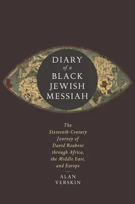 Journal d'un messie juif noir : Le voyage de David Reubeni au XVIe siècle à travers l'Afrique, le Moyen-Orient et l'Europe - Diary of a Black Jewish Messiah: The Sixteenth-Century Journey of David Reubeni Through Africa, the Middle East, and Europe