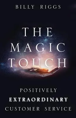 La touche magique : Un service client positivement extraordinaire - The Magic Touch: Positively Extraordinary Customer Service