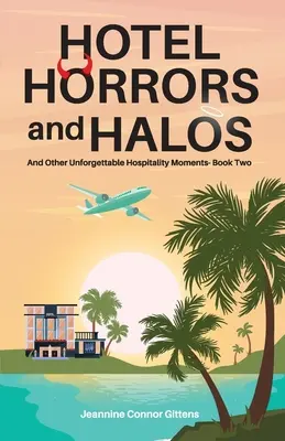 Horreurs et halos de l'hôtel : Et autres moments inoubliables de l'hospitalité Livre 2 - Hotel Horrors and Halos: And Other Unforgettable Hospitality Moments Book Two