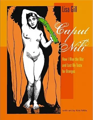 Caput Nili : Comment j'ai gagné la guerre et perdu le goût des oranges - Caput Nili: How I Won the War and Lost My Taste for Oranges