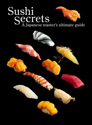 Sushi Secrets : Le guide ultime d'un maître japonais - Sushi Secrets: A Japanese Master's Ultimate Guide