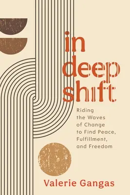 En pleine mutation : Surfer sur les vagues du changement pour trouver la paix, l'épanouissement et la liberté - In Deep Shift: Riding the Waves of Change to Find Peace, Fulfillment, and Freedom