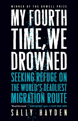 La quatrième fois, nous nous sommes noyés : Chercher refuge sur la route migratoire la plus meurtrière du monde - My Fourth Time, We Drowned: Seeking Refuge on the World's Deadliest Migration Route