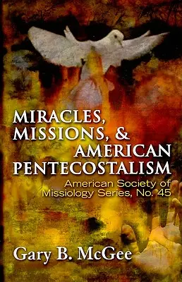 Miracles, missions et pentecôtisme américain - Miracles, Missions, and American Pentecostalism