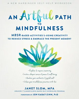 Un chemin artistique vers la pleine conscience : Activités basées sur les Mbsr pour utiliser la créativité afin de réduire le stress et d'embrasser le moment présent - An Artful Path to Mindfulness: Mbsr-Based Activities for Using Creativity to Reduce Stress and Embrace the Present Moment