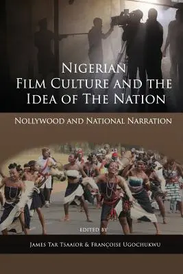 La culture cinématographique nigériane et l'idée de nation : Nollywood et la narration nationale - Nigerian Film Culture and the Idea of the Nation: Nollywood and National Narration