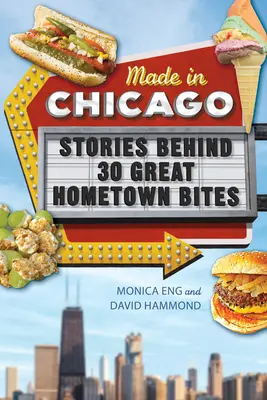 Made in Chicago : Histoires derrière 30 grands plats de la ville - Made in Chicago: Stories Behind 30 Great Hometown Bites